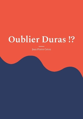 Oublier Duras !?