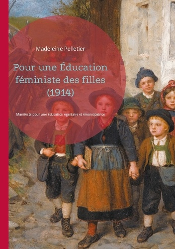 Pour une Éducation féministe des filles (1914). Manifeste pour une éducation égalitaire et émancipat