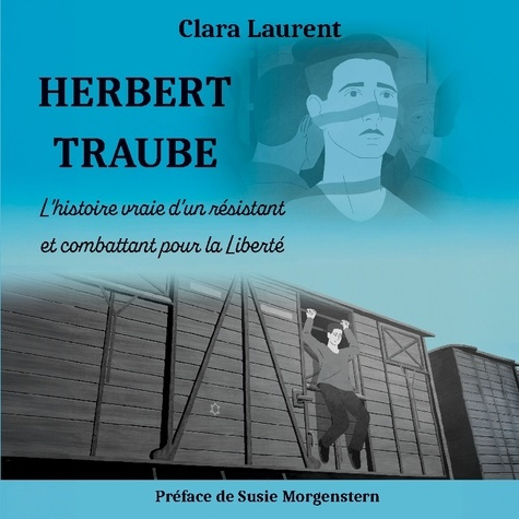 Herbert Traube. L'histoire vraie d'un résistant et combattant pour la Liberté