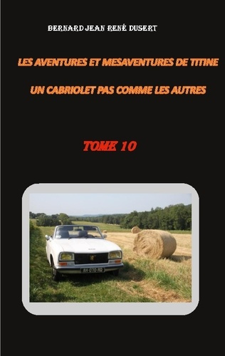 Les aventures et mésaventures de Titine, un cabriolet pas comme les autres Tome 10