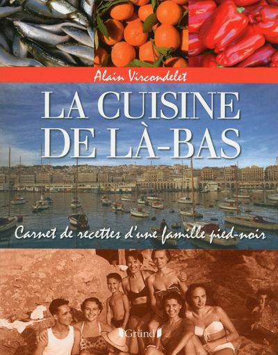 La cuisine de là-bas. Carnet de recettes d'une famille pied-noir