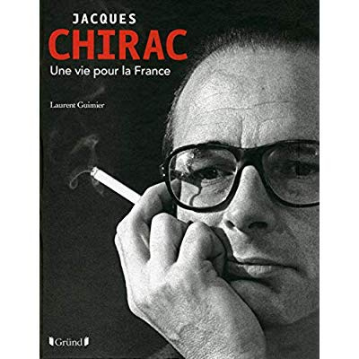 Jacques Chirac. Une vie pour la France