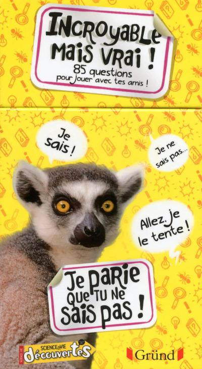 Je parie que tu ne sais pas ! Incroyable mais vrai. 85 questions pour jouer avec tes amis