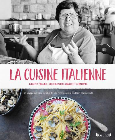La cuisine italienne. Un voyage culinaire de plus de 160 recettes, entre tradition et modernité
