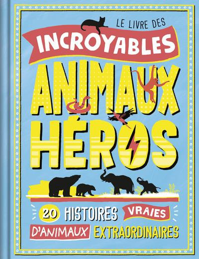 Le livre des incroyables animaux heros