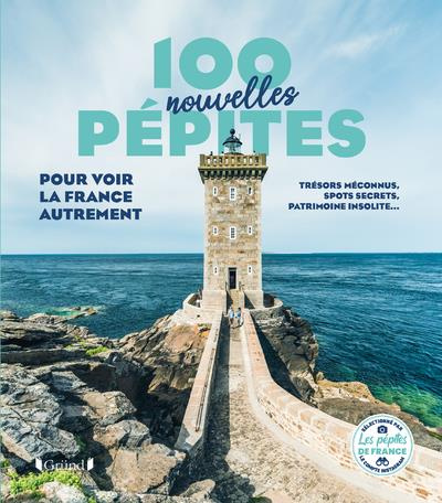 100 nouvelles pépites pour voir la France autrement. Trésors méconnus, spots secrets, patrimoine ins