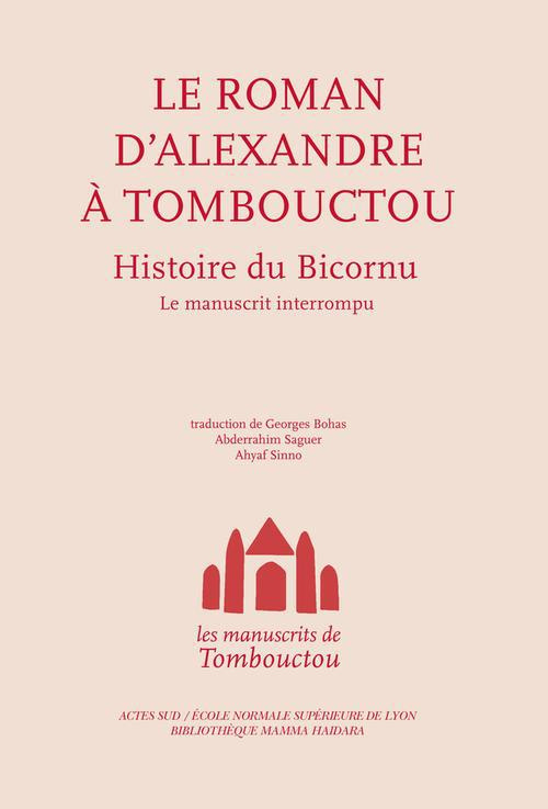 Le roman d'Alexandre à Tombouctou. Histoire du Bicornu