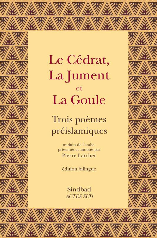 Le cédrat, la jument et la goule. Trois poèmes préislamiques, Edition bilingue français-arabe
