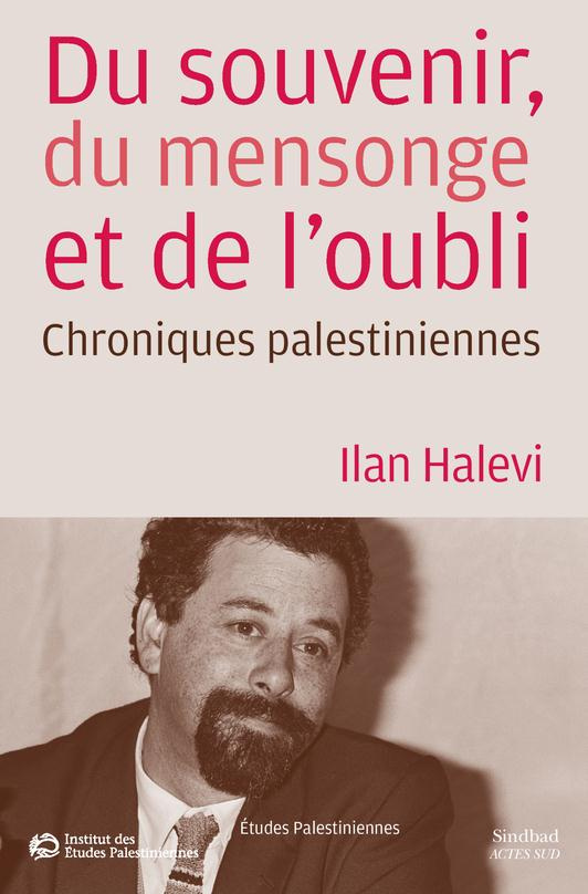 Du souvenir, du mensonge et de l'oubli. Chroniques palestiniennes