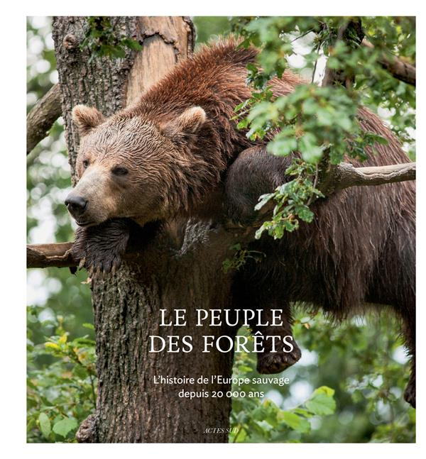 Le peuple des forêts. L'histoire de l'Europe sauvage depuis 20 000 ans