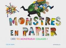Monstres en papier. Crée tes monstrueux collages !