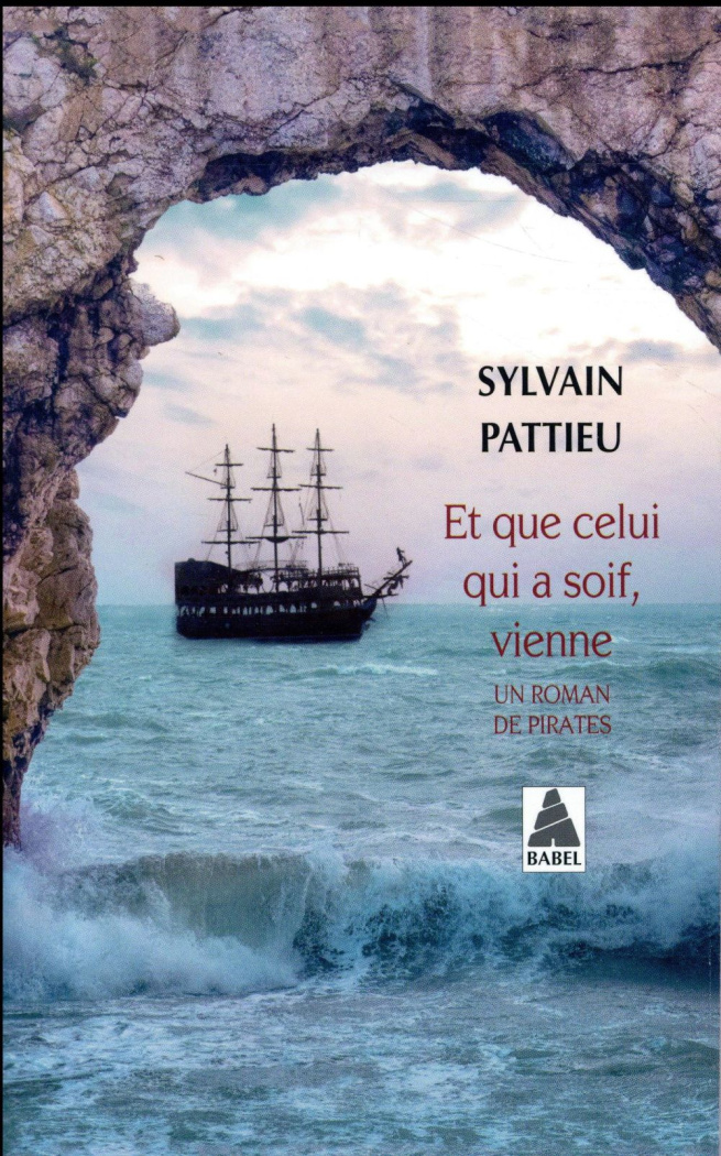Et que celui qui a soif, vienne. Un roman de pirates