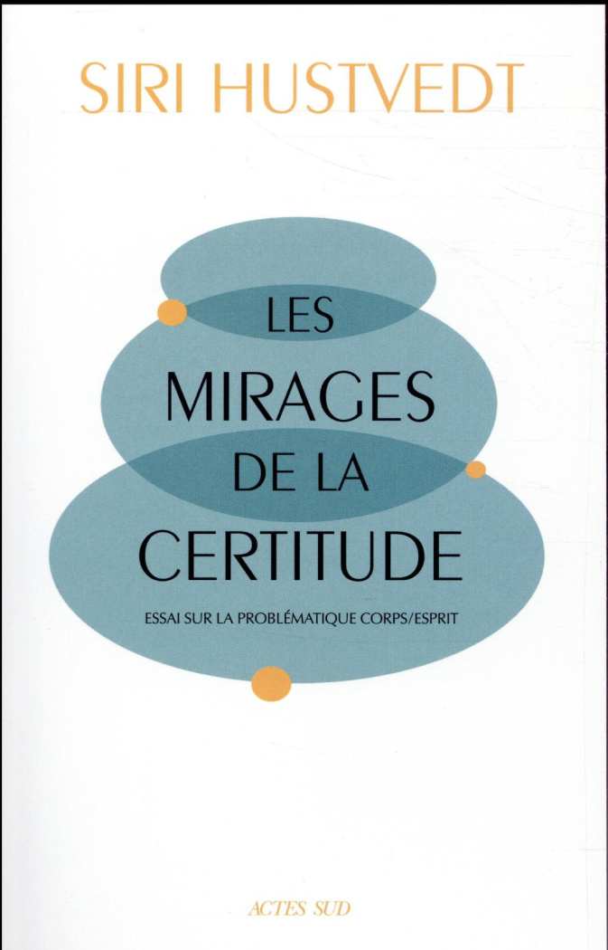 Les mirages de la certitude. Essai sur la problématique corps/esprit