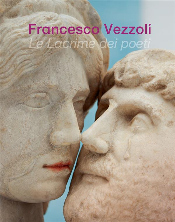 Francesco Vezzoli. Le lacrime dei poeti, Edition bilingue français-anglais