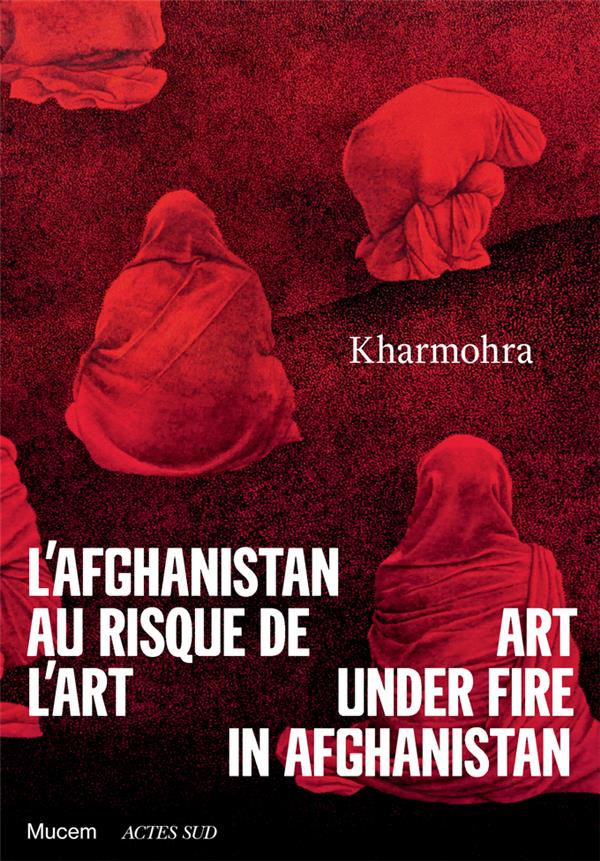 L'Afghanistan au risque de l'art. Kharmohra, Edition bilingue français-anglais