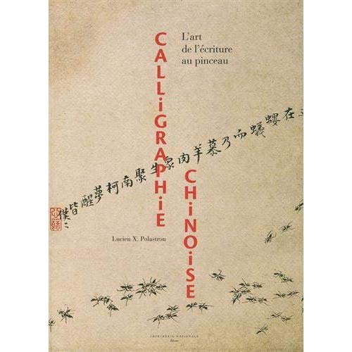 Calligraphie chinoise. L'art de l'écriture au pinceau