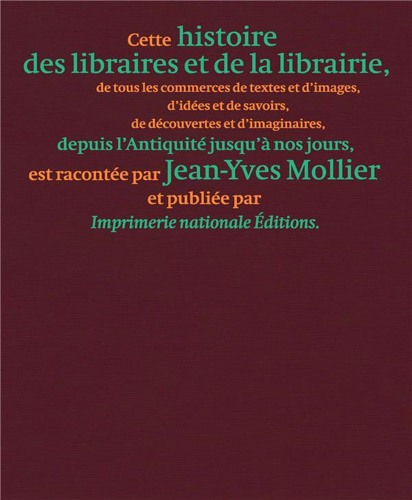 Une histoire des libraires et de la librairie. De tous les commerces de textes et d'images, d'idées