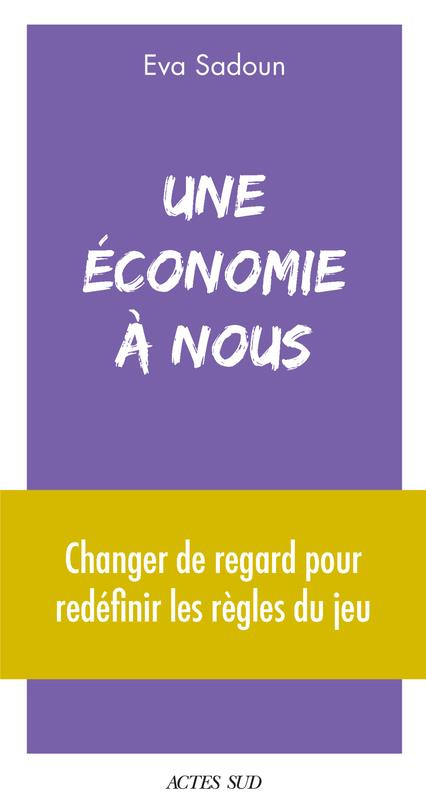 Une économie à nous. Changer de regard pour redéfinir les règles du jeu