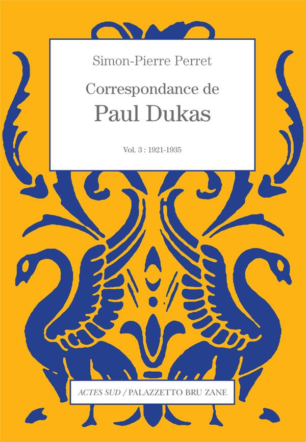 Correspondance de Paul Dukas. Volume 3, 1921-1935