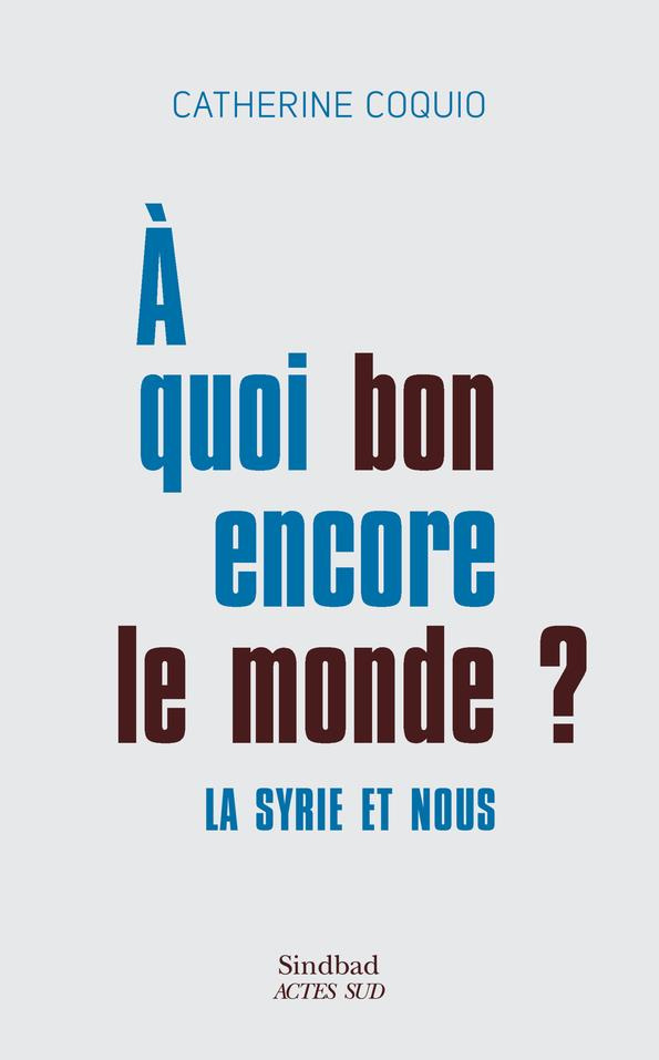 A quoi bon encore le monde ? La Syrie et nous