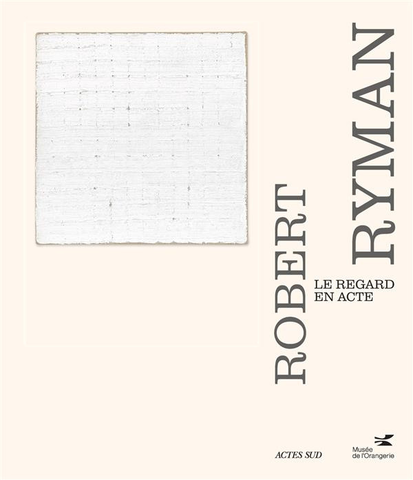 Robert Ryman. Le regard en acte