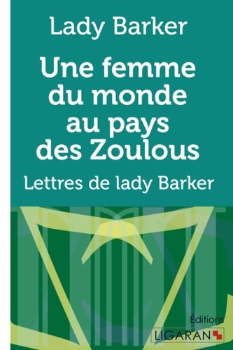 Une femme du monde au pays des zoulous. Lettres de lady Barker