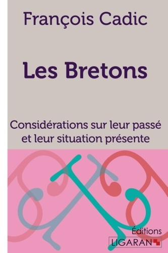 Les bretons. Considérations sur leur passé et leur situation présente