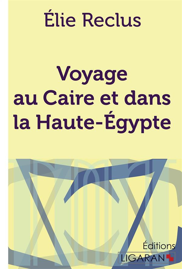 Voyage au Caire et dans la Haute-Egypte