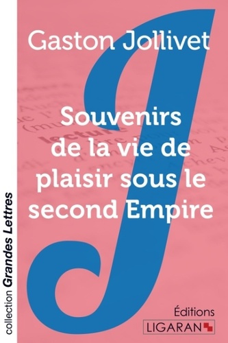 Souvenirs de la vie de plaisir sous le Second Empire [EDITION EN GROS CARACTERES
