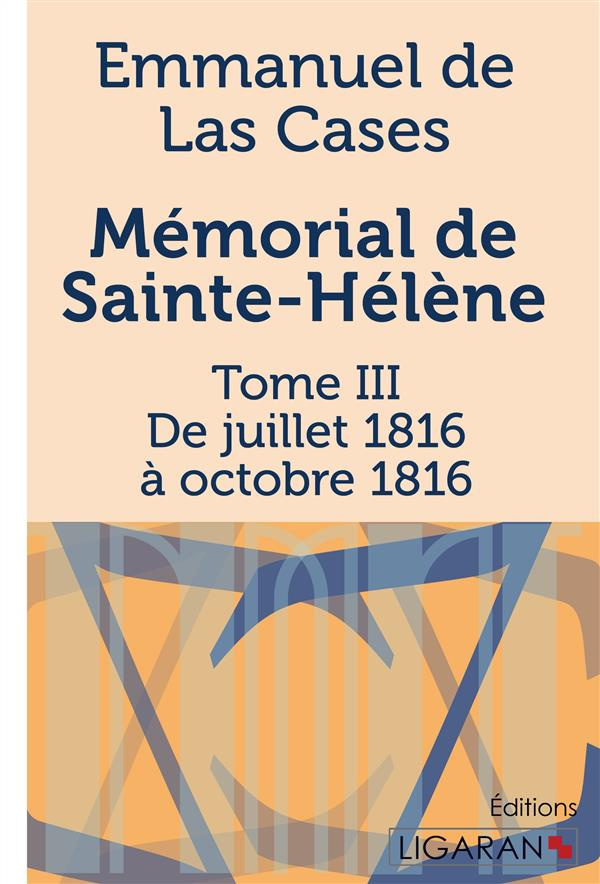 Mémorial de Sainte-Hélène. Tome III - De juillet 1816 à octobre 1816