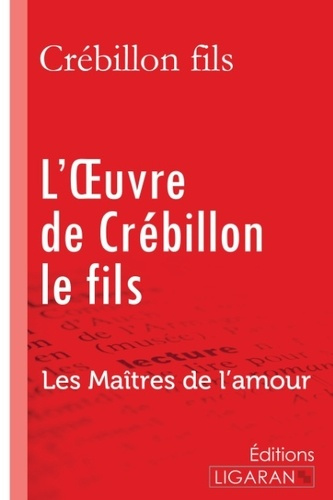 L'oeuvre de Crébillon le fils. Les Maîtres de l'Amour