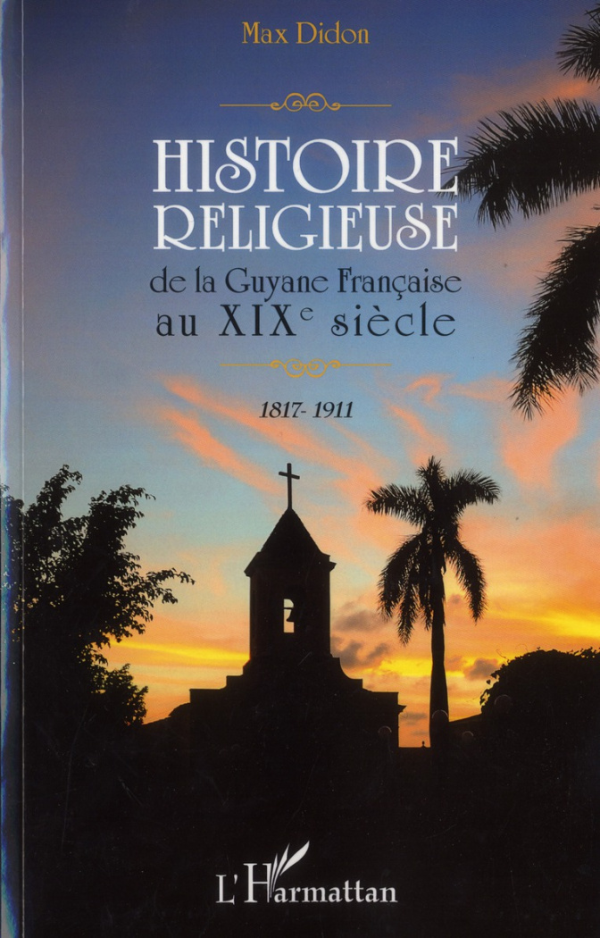 Histoire religieuse de la Guyane française au XIXe siècle (1817-1911)