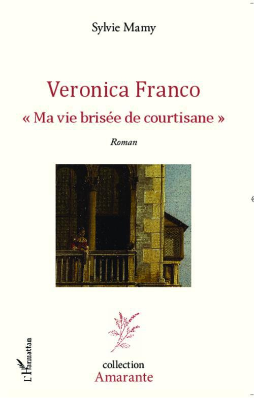 Veronica Franco. "Ma vie brisée de courtisane"