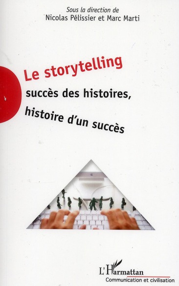 Le storytelling. Succès des histoires, histoire d'un succès