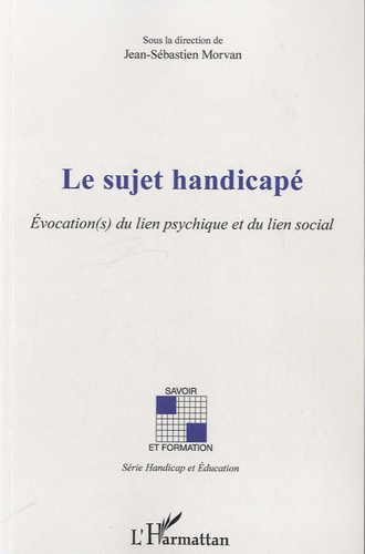 Le sujet handicapé. Evocation(s) du lien psychique et du lien social
