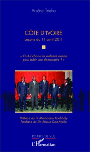 Côte d'Ivoire, leçons du 11 avril 2011. "Faut-il choisir la violence armée pour bâtir une démocratie
