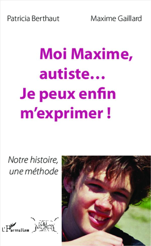 Moi Maxime, autiste... Je peux enfin m'exprimer ! Notre histoire, une méthode
