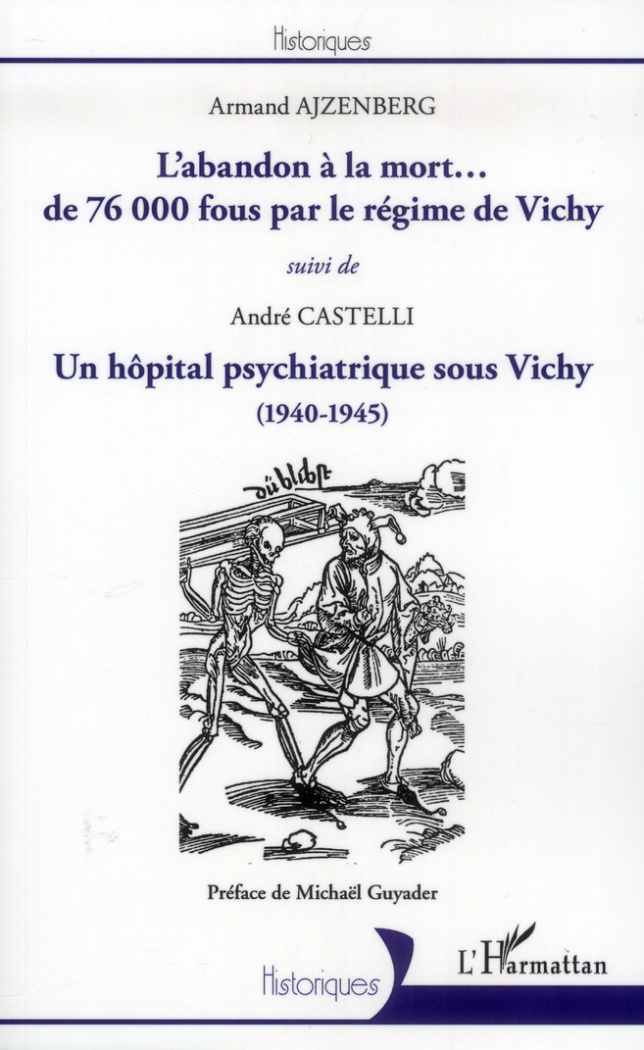 L'abandon à la mort... de 76 000 fous par le régime de Vichy suivi de Un hôpital psychiatrique sous