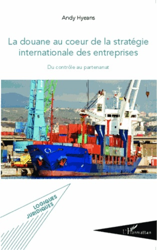 La douane au coeur de la stratégie internationale des entreprises. Du contrôle au partenariat