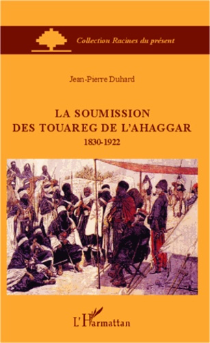 La soumission des Touareg de l'Ahaggar (1830-1922)
