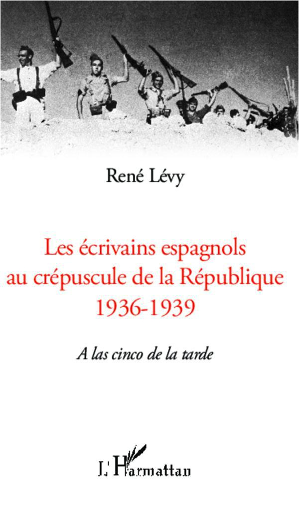 Les écrivains espagnols au créspuscule de la République (1936-1939). A las cinco de la tarde
