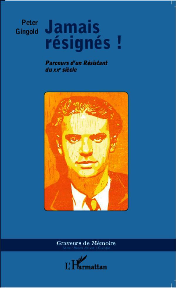 Jamais résignés ! Parcours d'un Résistant du XXe siècle