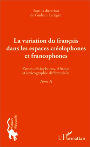 La variation du français dans les espaces créolophones et francophones. Tome 2, Zones créolophones,