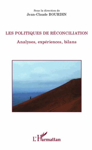 Les politiques de réconciliation. Analyses, expériences, bilans