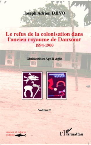 Le refus de la colonisation dans l'ancien royaume de Danxome. Volume 2 (1894-1900)