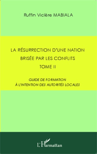 La résurrection d'une nation brisée par les conflits. Tome 2 : Guide de formation à l'intention des