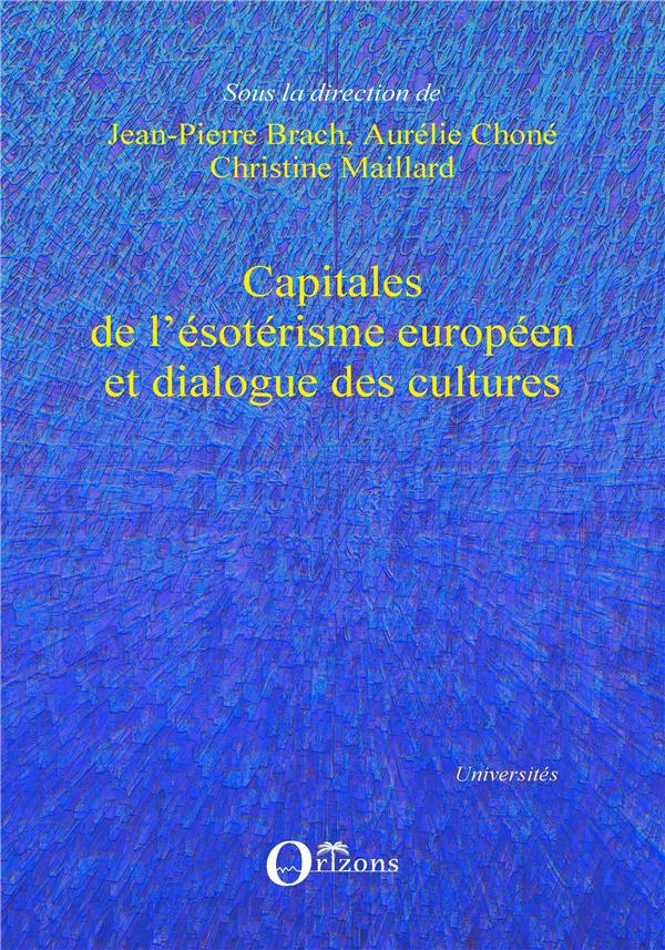 Capitales de l'ésotérisme européen et dialogue des cultures. Textes en français et anglais