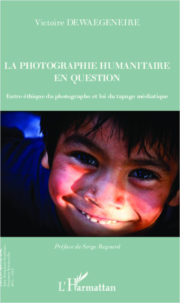 La photographie humanitaire en question. Entre éthique du photographe et loi du tapage médiatique