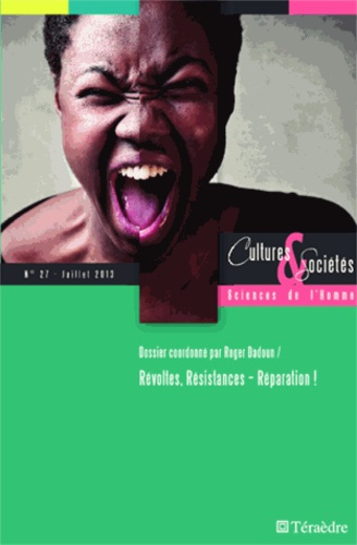 Cultures & Sociétés N° 27, Juillet 2013 : Révoltes, résistances - réparation !