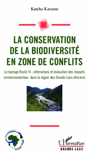 La conservation de la biodiversité en zone de conflits. Le barrage Ruzizi III : alternatives et éval